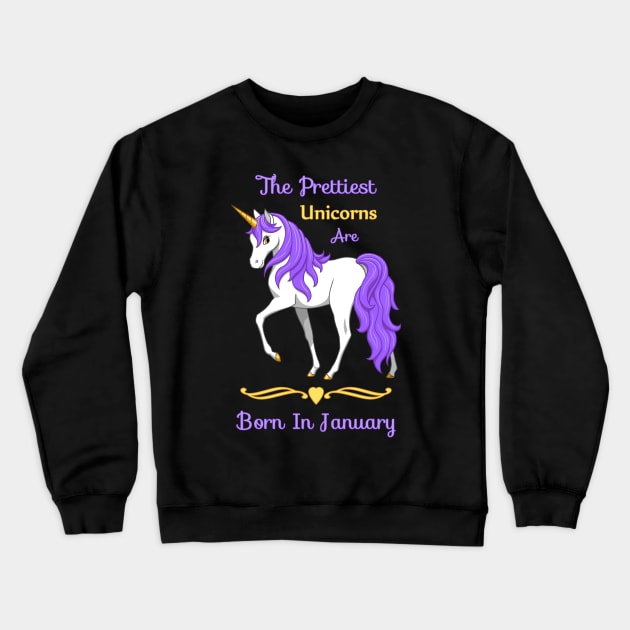 The Prettiest Unicorns Are Born in January Crewneck Sweatshirt by csforest